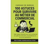 100 Astuces pour survivre au métier de Commercial: Idée cadeau hilarante pour tout commercial en quête de motivation, d'autodérision et de survie quotidienne