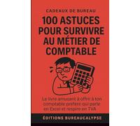 100 Astuces pour survivre au métier de comptable: Le livre amusant à offrir à ton comptable préféré qui parle en Excel et respire en TVA