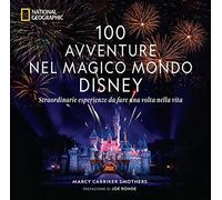 100 avventure nel magico mondo Disney. Straordinarie esperienze da fare una volta nella vita