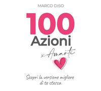 100 Azioni x Amarti Scopri la versione migliore di te stessa