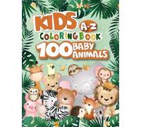 100 Baby Animals Coloring Book for Kids A-Z: Easy and Fun Educational Coloring Pages of Cute Animals for Little Toddler Age 2-4, 4-8, Boys, Girls, ... ( Early Childhood Activity Book )