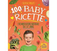 100 baby ricette. L'alimentazione naturale da 1 ai 3 anni