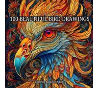 100 Beautiful Bird Drawings: Coloring Book for Adults: To reduce stress and enjoy the beauty of nature