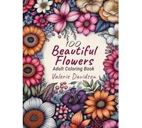 100 Beautiful Flowers: A Large Print Adult Coloring Book for Relaxation and Calmness