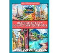 100 Beautifully Scenic Destinations: Adult Coloring Book for Travel Enthusiasts: Experience 100 of the World’s Most Captivating Landmarks Through Coloring