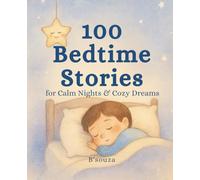 100 Bedtime Stories: For Calm Nights & Cozy Dreams