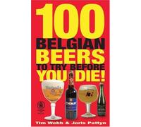 100 Belgian Beers to Try Before You Die! by Tim Webb, Joris Pattyn (2008) Paperback