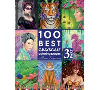 100 Best Grayscale Coloring pages. Part 3. By Alena Lazareva: Perfect Gift for Coloring Book Fans. Coloring Book for Adults