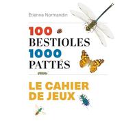 100 bestioles, 1000 pattes: Le cahier de jeux