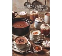 100 bevande calde al cioccolato: il conforto francese liquido: Speziate, profumate, latti cioccolatati... l'inverno diventa goloso.