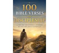 100 Bible Verses on Discipleship: A 100-Day Devotional Journey to Follow Jesus Faithfully