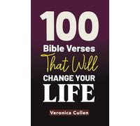 100 Bible Verses That Will Change Your Life: 100 Carefully Selected Bible Verses, Each Paired with a Thoughtful Devotional Article and a Heartfelt Prayer