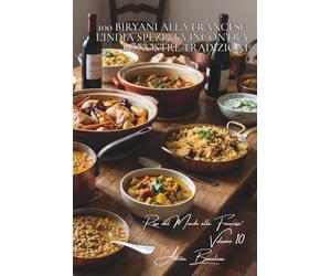 100 biryani alla francese: l'India speziata incontra le nostre tradizioni: Spezie dosate per i palati francesi, carni dei nostri territori.