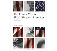 100 Black Women Who Shaped America: Their Legacy