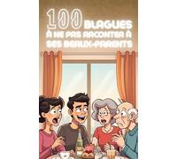 100 blagues à ne surtout pas faire à ses beaux-parents : humour, second degré et situations gênantes pour survivre aux repas de famille - le guide hilarant à lire avant le déjeuner du dimanche