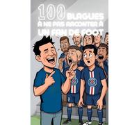 100 blagues à ne surtout pas faire à un fan de foot : humour, second degré et mauvaise foi footballistique pour supporters, ultras, amateurs de bière ... fans de ballon rond (ou les énerver un peu)