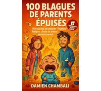 100 Blagues de Parents Épuisés: Rire au lieu de pleurer : humour, fatigue, chaos et amour version parent