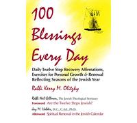 100 Blessings Every Day: Daily Twelve Step Recovery Affirmations, Exercises for Personal Growth & Renewal Reflecting Seasons of the Jewish Year