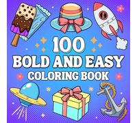 100 Bold and Easy Coloring Book: Simple, Cute and Large Print Designs For Kids and Adults with flowers, Sweet Hearts, Food, and Much More, Big Designs for Relaxation And Stress Relief.