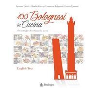 100 bolognesi in cucina e le botteghe dove fanno la spesa. Ediz. italiana e inglese