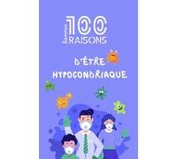 100 bonnes raisons d’être hypocondriaque - Le guide hilarant pour ceux qui ont déjà googlé leurs symptômes à 3h du matin, paniquent à la moindre ... Cadeau parfait pour amis stressés