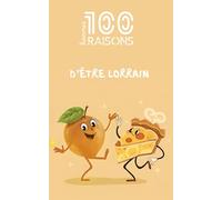 100 bonnes raisons d’être lorrain : humour, fierté régionale et amour de la Lorraine - un livre drôle, chaleureux et identitaire pour tous ceux qui ... et à l’esprit lorrain unique et authentique