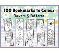 100 Bookmarks to Color: Flowers & Patterns