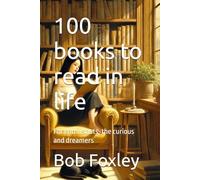 100 books to read in life: For enthusiasts, the curious and dreamers