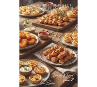 100 bouchées de poulet : l'apéritif français qui impressionne: Nuggets maison, tempuras, l'art de la petite bouchée noble