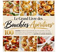 100 Bouchées pour l'Apéro: Recettes faciles et rapides de verrines, tapas et amuse-bouches pour réussir vos cocktails dînatoires et apéritifs dînatoires
