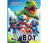100% Boy - Coloring Book for real little champions: 30 easy and fun designs to color - Knights, Dragons, Dinosaurs, Robots & Superheroes for kids 5-10