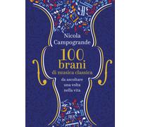 100 brani di musica classica da ascoltare una volta nella vita -