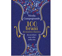 100 BRANI DI MUSICA CLASSICA - CAMPOGRANDE NICOLA - Rizzoli