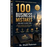 100 Business Mistakes That Kill Success: Practical Lessons Every Entrepreneur Should Learn Before It's Too Late
