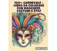 100% Carnevale - Libro da Colorare con Maschere, Costumi e Stili Unici