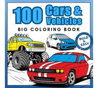 100 Cars & Vehicles - Big Coloring Book: Monster Trucks, Transport and Construction Vehicles - plus More! Bold and Easy Coloring Pages for Car Lovers.