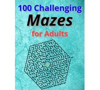 100 Challenging Mazes for Teens and Adults