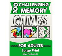 100 Challenging Memory Games for Adults: Large Print Brain Training Puzzle Book with Sudoku, Mazes, Word Search and Kakuro to Improve Memory, Focus and Cognitive Skills