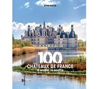 100 châteaux de France à couper le souffle