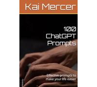 100 ChatGPT Prompts: Effective prompts to make your life easier