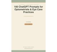100 ChatGPT Prompts for Optometry Practices: Ready-to-Use AI Prompts for Recall Reminders, Intake, Prescription Communication, Insurance & Reviews - FTC Rule-Safe by Design