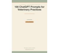 100 ChatGPT Prompts for Veterinary Practices: Ready-to-Use AI Prompts for Wellness Reminders, Treatment Plans, Insurance Follow-Ups & Review Requests - VCPR-Safe by Design