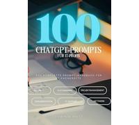 100 ChatGPT-Prompts für IT-Profis: Das komplette KI-Handbuch für IT-Fachkräfte