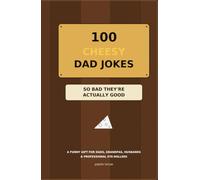 100 Cheesy Dad Jokes: So Bad They're Actually Good