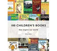 100 Children's Books: that inspire our world by Salter, Colin