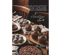 100 chocolats santé et végan : le plaisir sans compromis: Sans lait, allégés, le chocolat réconcilie plaisir et bien-être