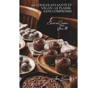 100 chocolats santé et végan : le plaisir sans compromis: Sans lait, allégés, le chocolat réconcilie plaisir et bien-être