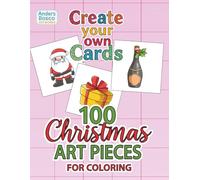 100 Christmas Art Pieces For Coloring Create Your Own Cards: Color, Craft & Celebrate the Season | 100 Festive Christmas Illustrations for DIY Cards, ... Christmas Art for Kids, Teens & Adults