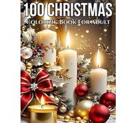 100 Christmas Coloring Book For Adult: Christmas Coloring Book for Adults and Seniors Featuring Winter Scenes, Festive Ornaments, Holiday Treats, ... More...(50+ Easy Christmas Coloring Pages)