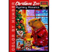 100 Christmas Zoo Mystery Mosaics Color by Number: Holiday Puzzle Coloring Book for Adults and Teens Featuring Festive Animals and Relaxing Designs